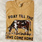 Pray Till the Cows Come Home